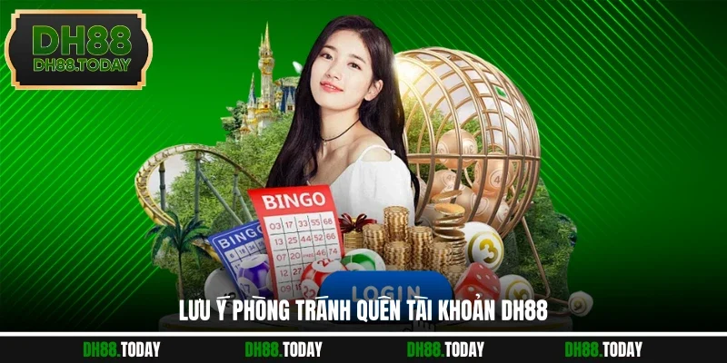 Quên Tài Khoản DH88 Giải Pháp Lấy Lại Quyền Truy Cập Dễ Dàng Lưu ý phòng tránh quên tài khoản DH88